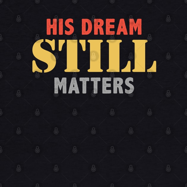 His Dream Still Matters Martin Luther King Day Human Rights by springins